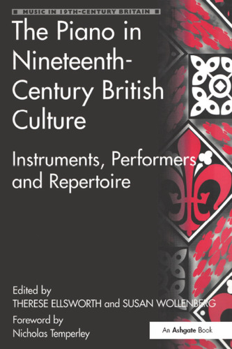 The Piano in Nineteenth-Century British Culture: Instruments, Performers and Repertoire