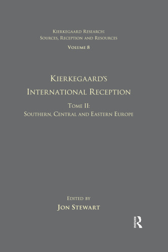 Volume 8, Tome II: Kierkegaard's International Reception - Southern, Central and Eastern Europe (Kierkegaard Research: Sources, Reception and Resources)