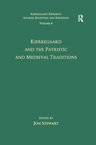 Volume 4: Kierkegaard and the Patristic and Medieval Traditions (Kierkegaard Research: Sources, Reception and Resources)