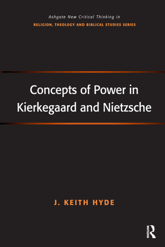 Concepts of Power in Kierkegaard and Nietzsche (Routledge New Critical Thinking in Religion, Theology and Biblical Studies)