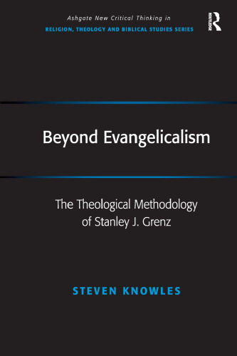 Beyond Evangelicalism: The Theological Methodology of Stanley J. Grenz (Routledge New Critical Thinking in Religion, Theology and Biblical Studies)