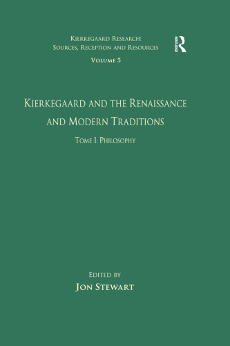 Volume 5, Tome I: Kierkegaard and the Renaissance and Modern Traditions - Philosophy (Kierkegaard Research: Sources, Reception and Resources)