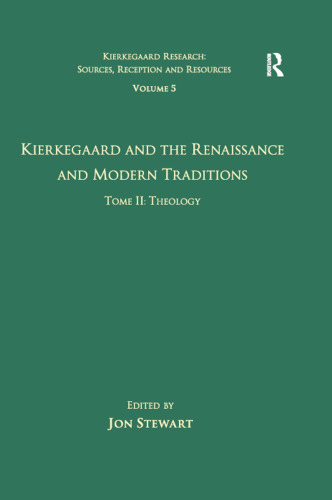Volume 5, Tome II: Kierkegaard and the Renaissance and Modern Traditions - Theology (Kierkegaard Research: Sources, Reception and Resources)