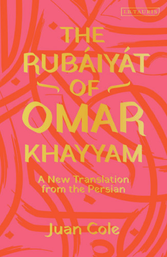 The Rubáiyát of Omar Khayyam: A New Translation from the Persian