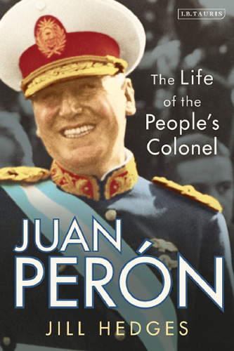 Juan Perón: The Life of the People’s Colonel