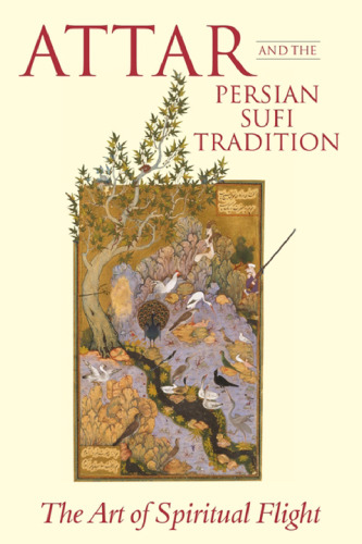 ʿAṭṭār and the Persian Sufi Tradition: The Art of Spiritual Flight