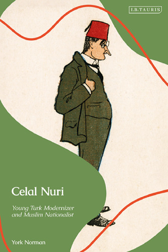 Celal Nuri: Young Turk Modernizer and Muslim Nationalist
