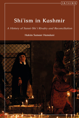 Shiʿism in Kashmir: A History of Sunni-Shiʿi Rivalry and Reconciliation
