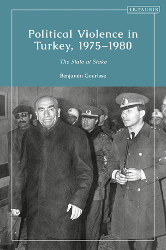 Political Violence in Turkey, 1975-1980: The State at Stake