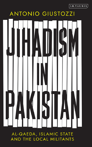Jihadism in Pakistan: Al-Qaeda, Islamic State and the Local Militants