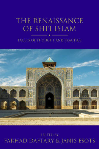 The Renaissance of Shiʿi Islam: Facets of Thought and Practice