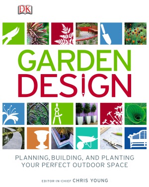 Garden Design. Planning, building, and planting your perfect outdoor space