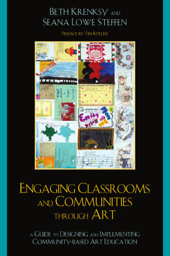 Engaging Classrooms and Communities through Art: A Guide to Designing and Implementing Community-Based Art Education
