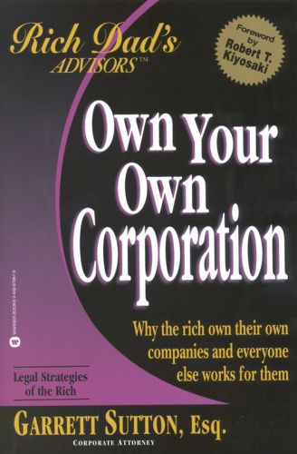 Rich Dad's Advisors: Own Your Own Corporation