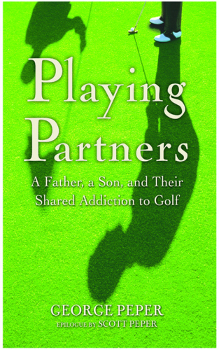 Playing Partners: A Father, a Son, and Their Shared Addiction to Golf