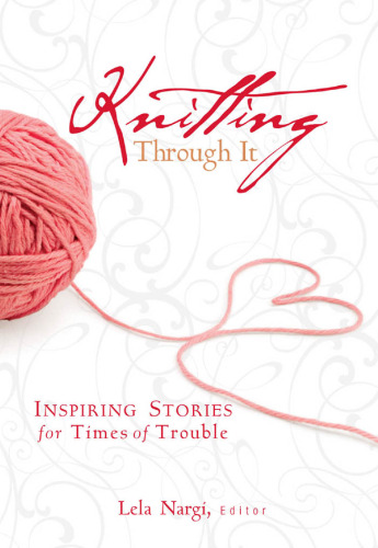 Knitting through it : inspiring stories for times of trouble
