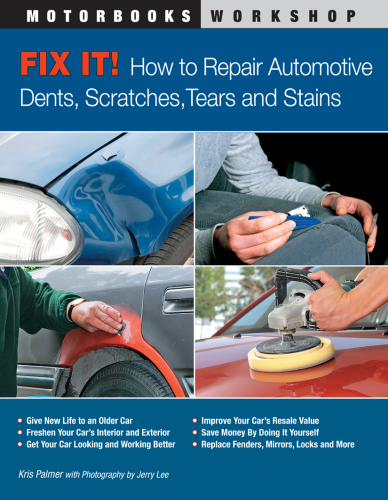 Fix it!: how to repair automotive scratches, dents, scratches, tears and stains