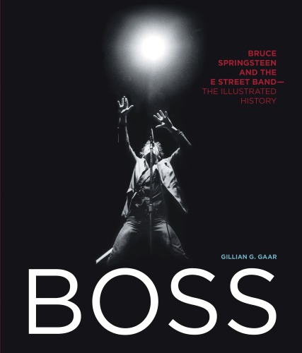 Boss: Bruce Springsteen and the E Street Band: The Illustrated History