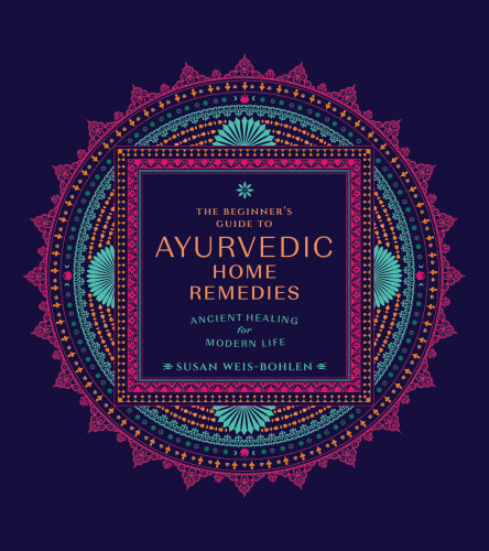 The Beginner's Guide to Ayurvedic Home Remedies