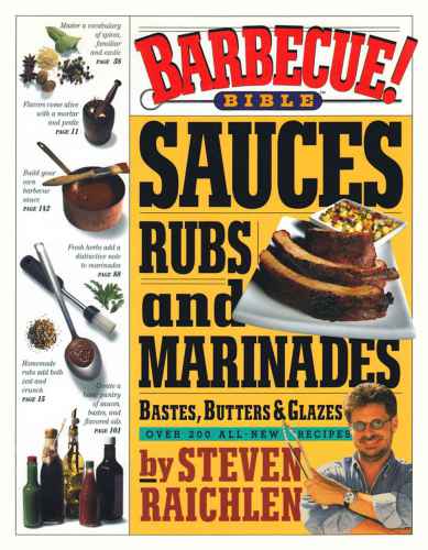 Barbecue! bible sauces, rubs, and marinades, bastes, butters, and glazes