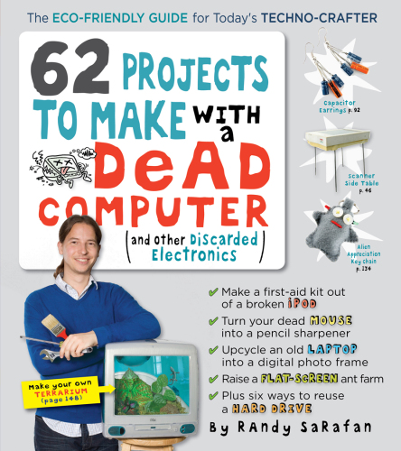 62 Projects to Make with a Dead Computer. And Other Discarded Electronics