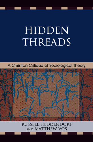Hidden Threads : A Christian Critique of Sociological Theory