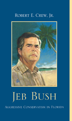 Jeb Bush : Aggressive Conservatism in Florida