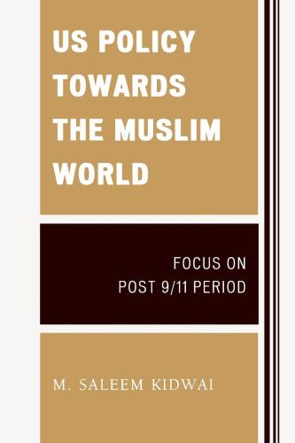 US Policy Towards the Muslim World : Focus on Post 9/11 Period