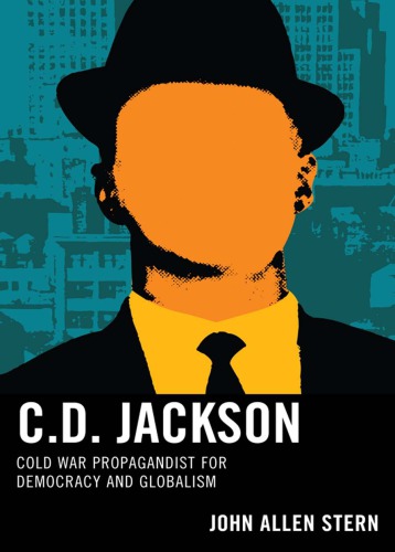 C.D. Jackson: cold war propagandist for democracy and globalism