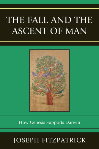 The Fall and the Ascent of Man : How Genesis Supports Darwin
