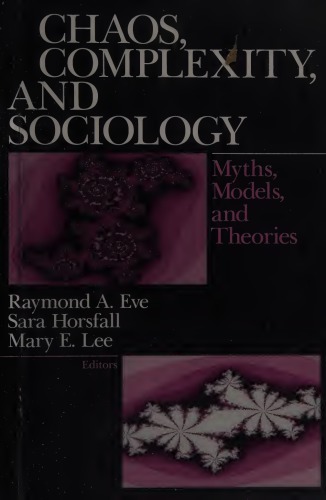 Chaos, Complexity, and Sociology: Myths, Models, and Theories