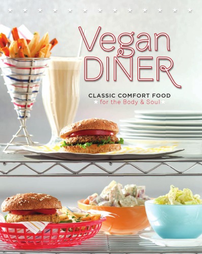 Vegan diner: classic comfort food for the body & soul
