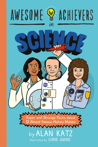 Awesome Achievers in Science: Super and Strange Facts about 12 Almost Famous History Makers