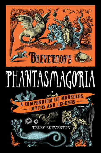 Breverton's Phantasmagoria: A Compendium of Monsters, Myths and Legends