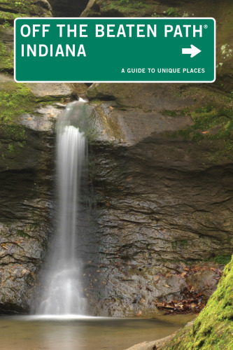 Indiana Off the Beaten Path®: A Guide to Unique Places