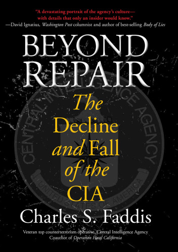 Beyond Repair: The Decline and Fall of the CIA