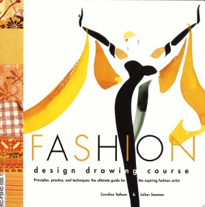 Fashion Design Drawing Course. Principles, Practice and Techniques