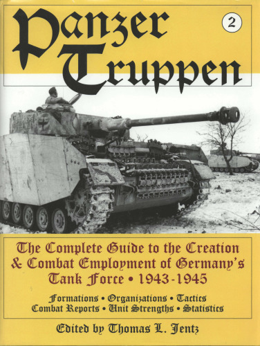 Panzertruppen 2: The Complete Guide to the Creation & Combat Employment of Germany's Tank Force ¥ 1943-1945/Formations ¥ Organizations ¥ Tactics Combat Reports ¥ Unit Strengths ¥ Statistics