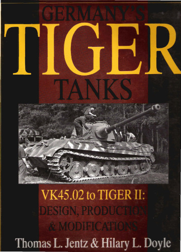 Germany's Tiger Tanks: VK45.02 to TIGER II. Design, Production & Modifications