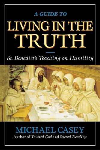 A Guide to Living in the Truth: St. Benedict's Teaching on Humility
