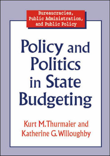 Policy and Politics in State Budgeting (Bureaucracies, Public Administration, and Public Policy)