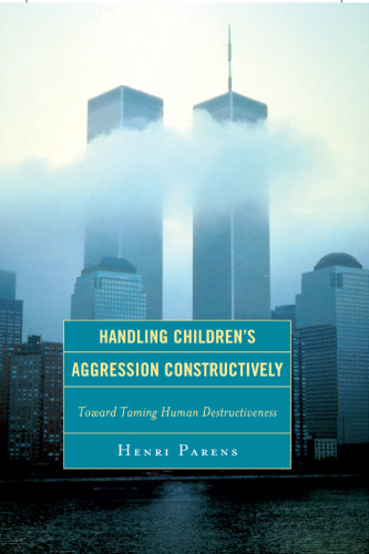 Handling children’s aggression constructively: toward taming human destructiveness