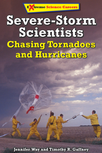 Severe-Storm Scientists: Chasing Tornadoes and Hurricanes