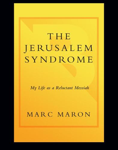 The Jerusalem Syndrome: My Life as a Reluctant Messiah