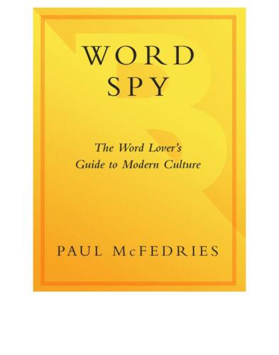 Word Spy: The Word Lover's Guide to Modern Culture