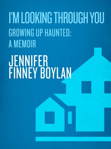 I'm Looking Through You: Growing Up Haunted: A Memoir