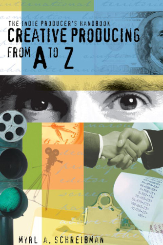 The indie producer's handbook : creative producing from A to Z