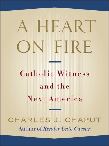 A Heart on Fire: Catholic Witness and the Next America