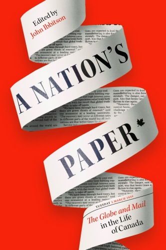A Nation's Paper - The Globe and Mail in the Life of Canada