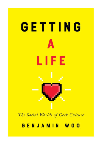 Getting a Life: The Social Worlds of Geek Culture